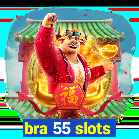 bra 55 slots